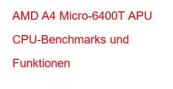 AMD A4 Micro-6400T APU CPU-Benchmarks und Funktionen