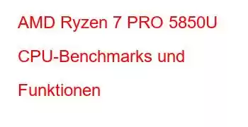 AMD Ryzen 7 PRO 5850U CPU-Benchmarks und Funktionen