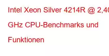 Intel Xeon Silver 4214R @ 2,40 GHz CPU-Benchmarks und Funktionen