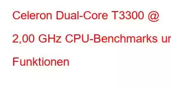 Celeron Dual-Core T3300 @ 2,00 GHz CPU-Benchmarks und Funktionen