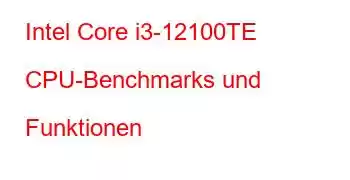 Intel Core i3-12100TE CPU-Benchmarks und Funktionen