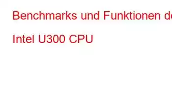 Benchmarks und Funktionen der Intel U300 CPU