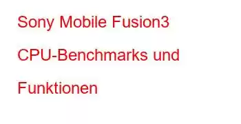 Sony Mobile Fusion3 CPU-Benchmarks und Funktionen