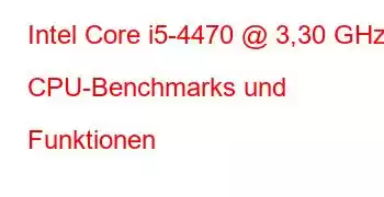 Intel Core i5-4470 @ 3,30 GHz CPU-Benchmarks und Funktionen