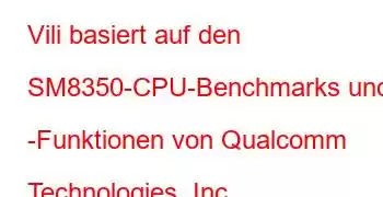 Vili basiert auf den SM8350-CPU-Benchmarks und -Funktionen von Qualcomm Technologies, Inc