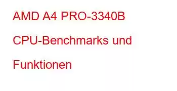 AMD A4 PRO-3340B CPU-Benchmarks und Funktionen