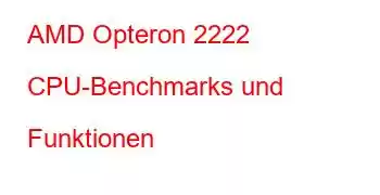 AMD Opteron 2222 CPU-Benchmarks und Funktionen