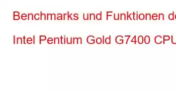 Benchmarks und Funktionen der Intel Pentium Gold G7400 CPU