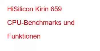 HiSilicon Kirin 659 CPU-Benchmarks und Funktionen