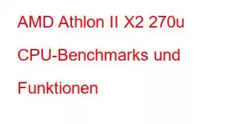 AMD Athlon II X2 270u CPU-Benchmarks und Funktionen