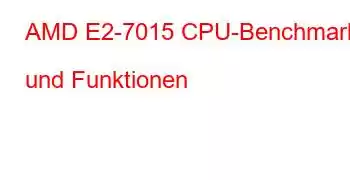 AMD E2-7015 CPU-Benchmarks und Funktionen