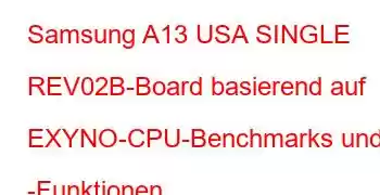 Samsung A13 USA SINGLE REV02B-Board basierend auf EXYNO-CPU-Benchmarks und -Funktionen