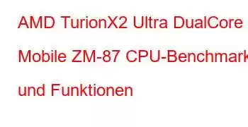 AMD TurionX2 Ultra DualCore Mobile ZM-87 CPU-Benchmarks und Funktionen