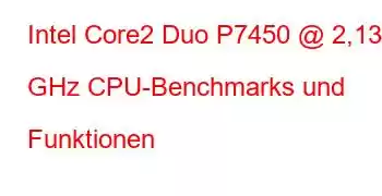 Intel Core2 Duo P7450 @ 2,13 GHz CPU-Benchmarks und Funktionen