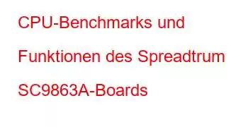 CPU-Benchmarks und Funktionen des Spreadtrum SC9863A-Boards