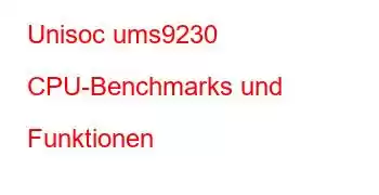 Unisoc ums9230 CPU-Benchmarks und Funktionen