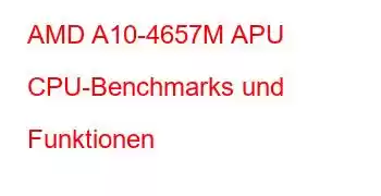 AMD A10-4657M APU CPU-Benchmarks und Funktionen