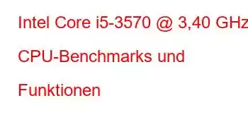 Intel Core i5-3570 @ 3,40 GHz CPU-Benchmarks und Funktionen