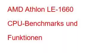 AMD Athlon LE-1660 CPU-Benchmarks und Funktionen