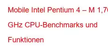 Mobile Intel Pentium 4 – M 1,70 GHz CPU-Benchmarks und Funktionen