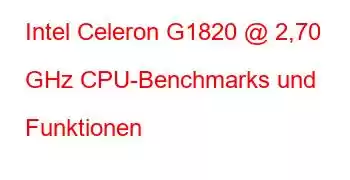 Intel Celeron G1820 @ 2,70 GHz CPU-Benchmarks und Funktionen