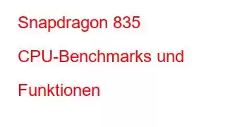 Snapdragon 835 CPU-Benchmarks und Funktionen