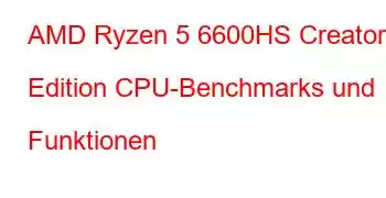 AMD Ryzen 5 6600HS Creator Edition CPU-Benchmarks und Funktionen