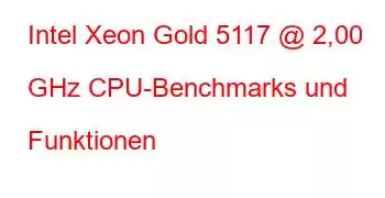 Intel Xeon Gold 5117 @ 2,00 GHz CPU-Benchmarks und Funktionen