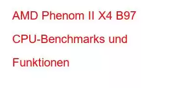 AMD Phenom II X4 B97 CPU-Benchmarks und Funktionen