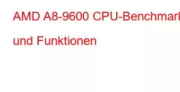 AMD A8-9600 CPU-Benchmarks und Funktionen