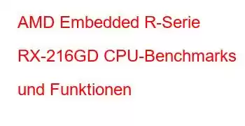 AMD Embedded R-Serie RX-216GD CPU-Benchmarks und Funktionen