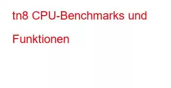 tn8 CPU-Benchmarks und Funktionen