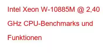 Intel Xeon W-10885M @ 2,40 GHz CPU-Benchmarks und Funktionen