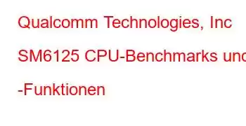 Qualcomm Technologies, Inc SM6125 CPU-Benchmarks und -Funktionen