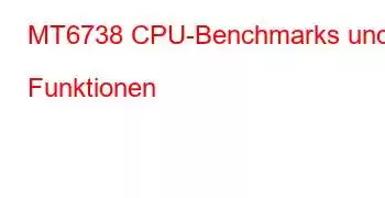 MT6738 CPU-Benchmarks und Funktionen