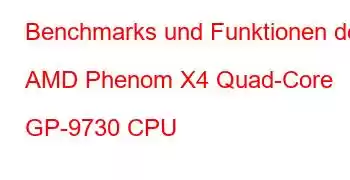 Benchmarks und Funktionen der AMD Phenom X4 Quad-Core GP-9730 CPU