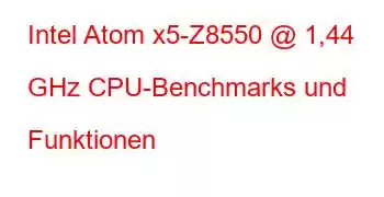 Intel Atom x5-Z8550 @ 1,44 GHz CPU-Benchmarks und Funktionen