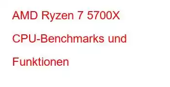 AMD Ryzen 7 5700X CPU-Benchmarks und Funktionen