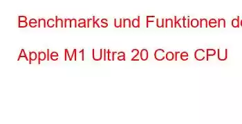 Benchmarks und Funktionen der Apple M1 Ultra 20 Core CPU