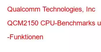 Qualcomm Technologies, Inc QCM2150 CPU-Benchmarks und -Funktionen