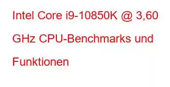 Intel Core i9-10850K @ 3,60 GHz CPU-Benchmarks und Funktionen