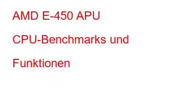 AMD E-450 APU CPU-Benchmarks und Funktionen