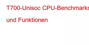 T700-Unisoc CPU-Benchmarks und Funktionen