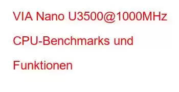 VIA Nano U3500@1000MHz CPU-Benchmarks und Funktionen