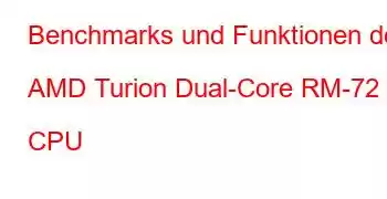 Benchmarks und Funktionen der AMD Turion Dual-Core RM-72 CPU