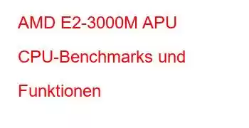 AMD E2-3000M APU CPU-Benchmarks und Funktionen