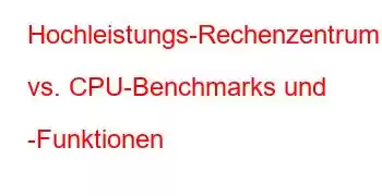 Hochleistungs-Rechenzentrum vs. CPU-Benchmarks und -Funktionen