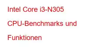 Intel Core i3-N305 CPU-Benchmarks und Funktionen