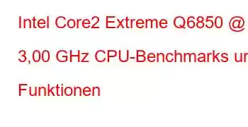 Intel Core2 Extreme Q6850 @ 3,00 GHz CPU-Benchmarks und Funktionen