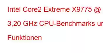 Intel Core2 Extreme X9775 @ 3,20 GHz CPU-Benchmarks und Funktionen